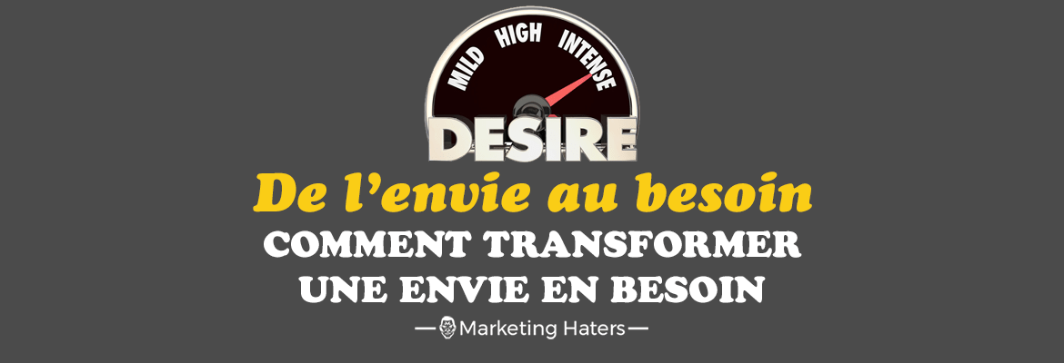 transformer l'envie en besoin
