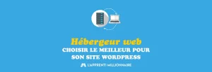 choisir le meilleur hébergeur web pour son site WordPress hébergement internet