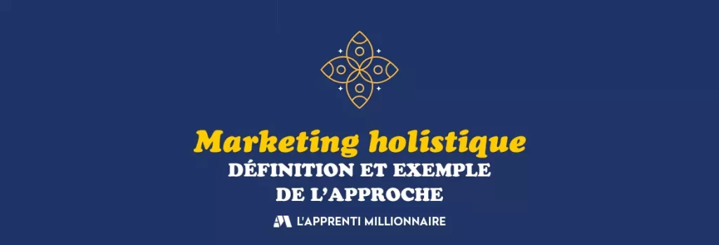 approche marketing holistique définition exemple