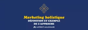 approche marketing holistique définition exemple